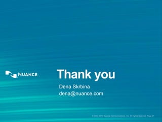 © 2002-2013 Nuance Communications, Inc. All rights reserved. Page 31
Thank you
Dena Skrbina
dena@nuance.com
 