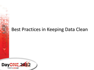Best Practices in Keeping Data Clean
 