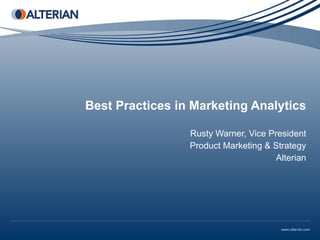 Best Practices in Marketing Analytics Rusty Warner, Vice President Product Marketing & Strategy Alterian 