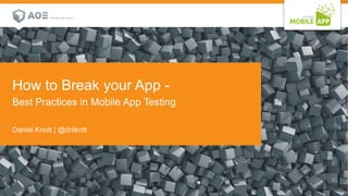 Customer Visual 
How to Break your App - 
Best Practices in Mobile App Testing 
Daniel Knott | @dnlkntt 
1 29. September 2014 
 