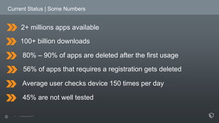 Current Status | Some Numbers 
2+ millions apps available 
100+ billion downloads 
80% – 90% of apps are deleted after the...