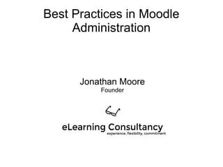 Best Practices in Moodle
Administration
Jonathan Moore
Founder
 