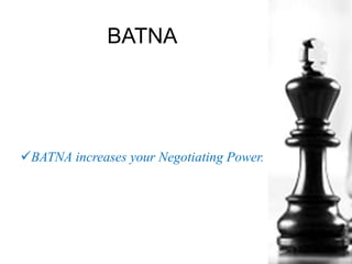 BATNA
BATNA increases your Negotiating Power.
 