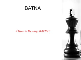 BATNA
How to Develop BATNA?
 