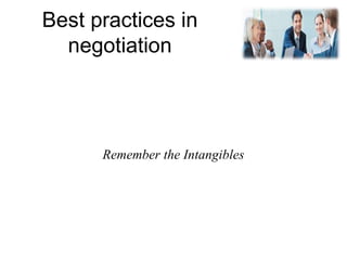 Best practices in
negotiation
Remember the Intangibles
 