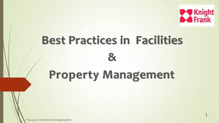 Best Practices in Facilities
&
Property Management
1
Prepare By Devakumar Ranganathan
 