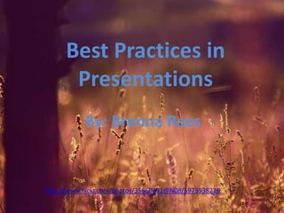 Best Practices in
Presentations
By: Brenna Raes

http://www.flickr.com/photos/35660391@N08/5973938226

 