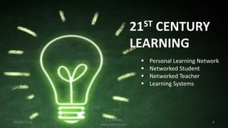 05/02/2016 4
21ST CENTURY
LEARNING
 Personal Learning Network
 Networked Student
 Networked Teacher
 Learning Systems
S. L. FAISAL
www.slfaisal.com
 