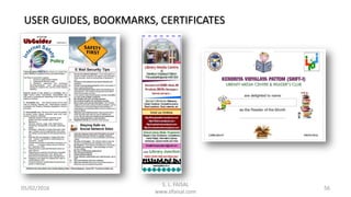 05/02/2016 56
USER GUIDES, BOOKMARKS, CERTIFICATES
S. L. FAISAL
www.slfaisal.com
 
