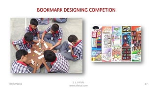 05/02/2016
S. L. FAISAL
www.slfaisal.com
67
BOOKMARK DESIGNING COMPETION
 
