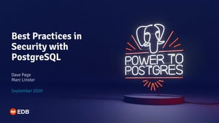 Best Practices in
Security with
PostgreSQL
Dave Page
Marc Linster
September 2020
 