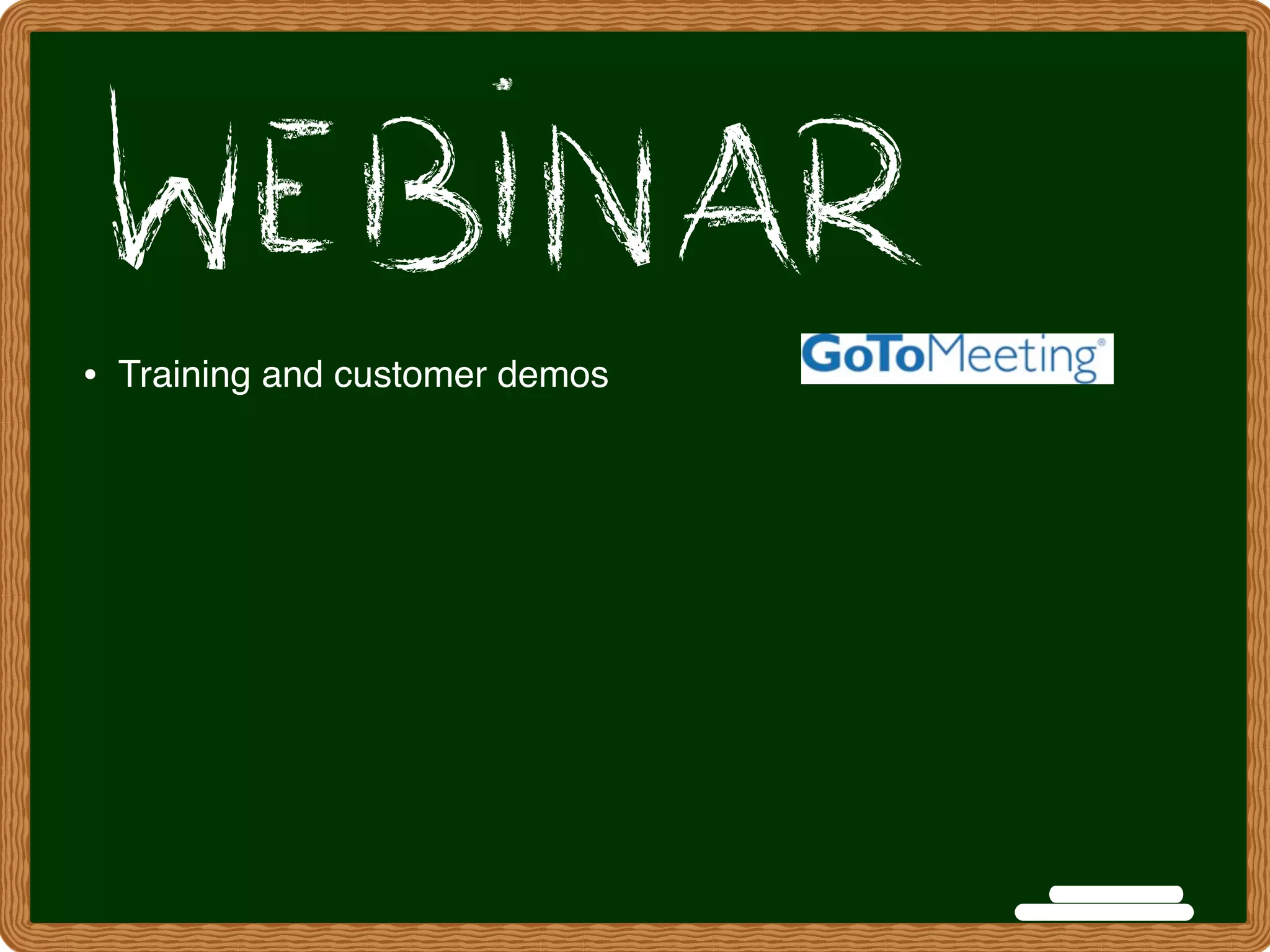 • Training and customer demos
 