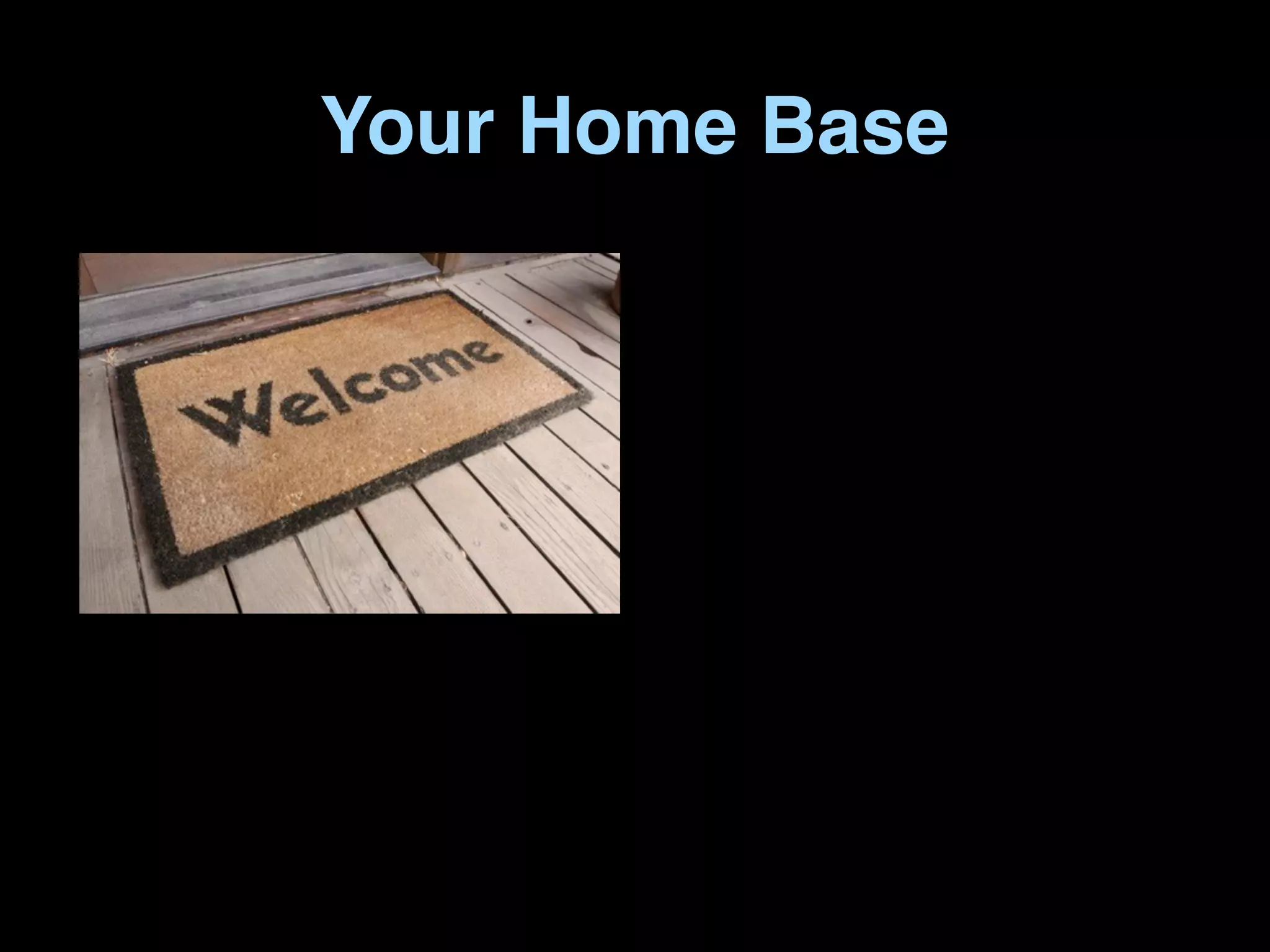 Your Home Base
 