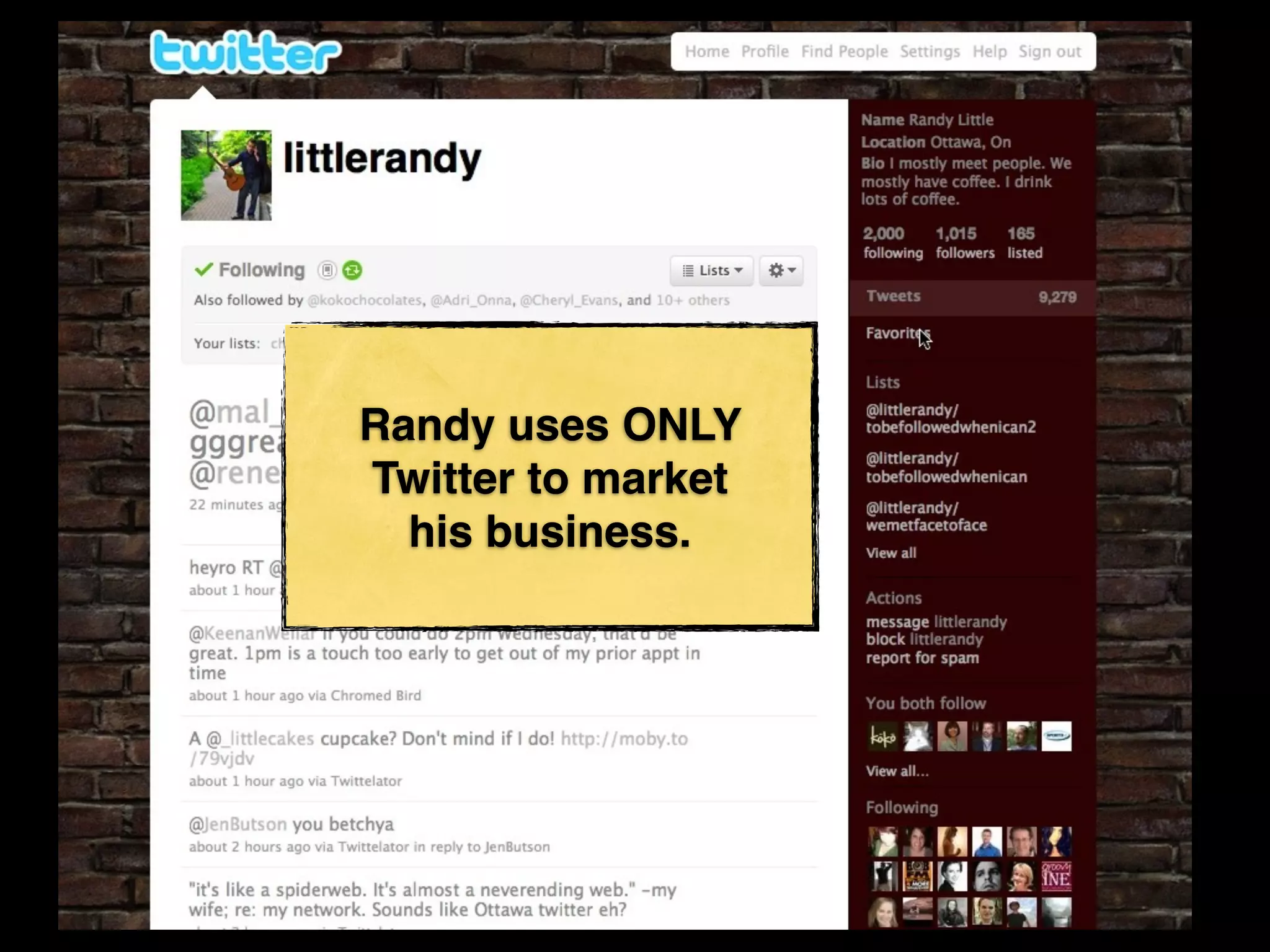 Randy uses ONLY
Twitter to market
  his business.
 