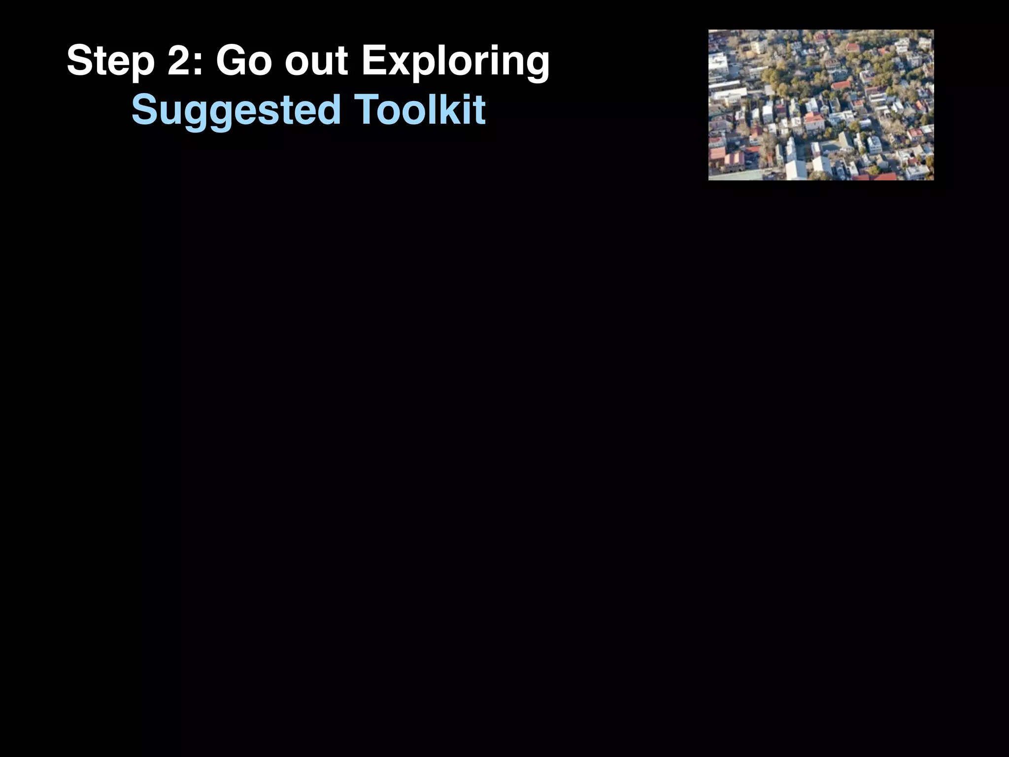 Step 2: Go out Exploring
   Suggested Toolkit
 