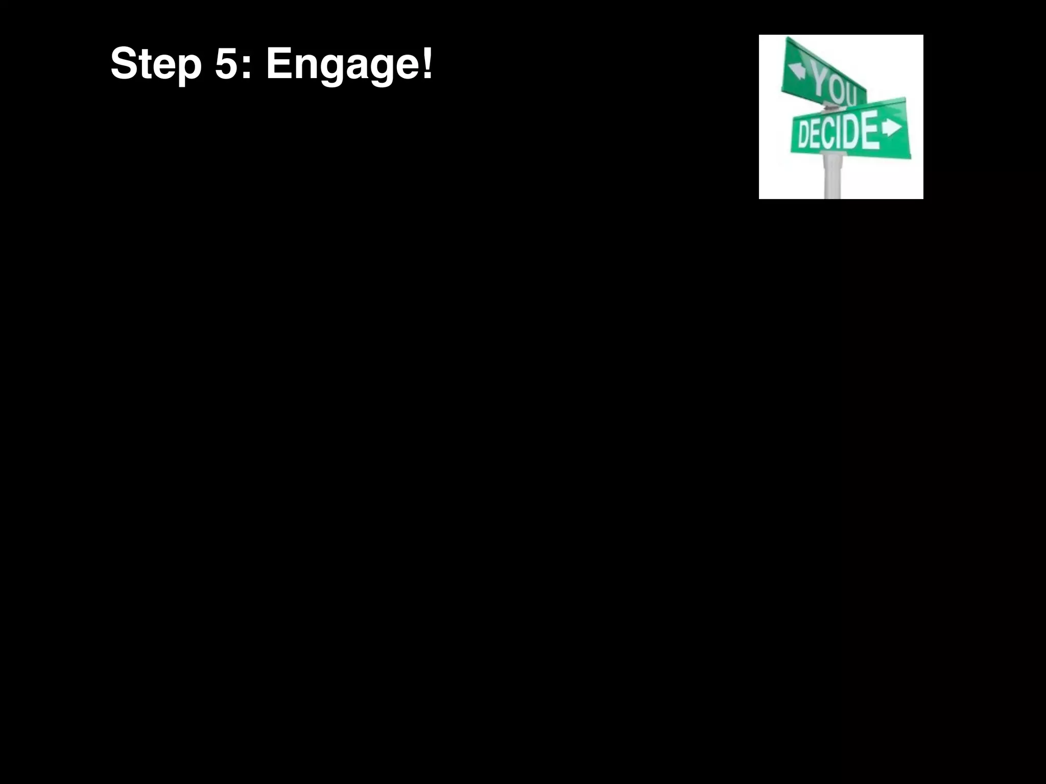Step 5: Engage!
 