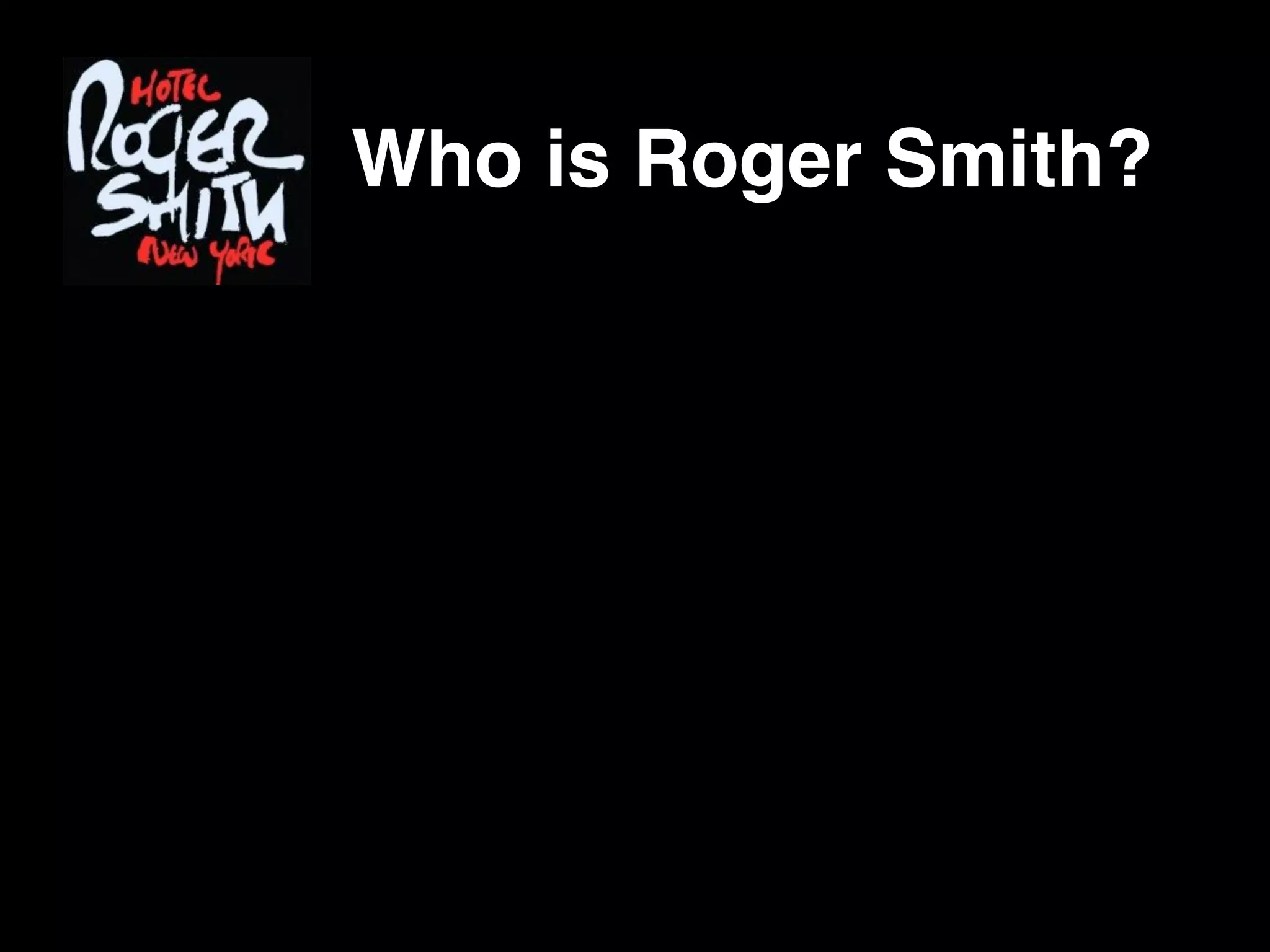 Who is Roger Smith?
 