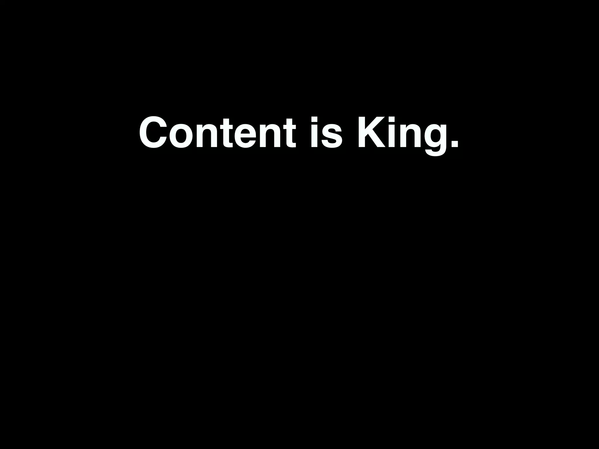 Content is King.
 