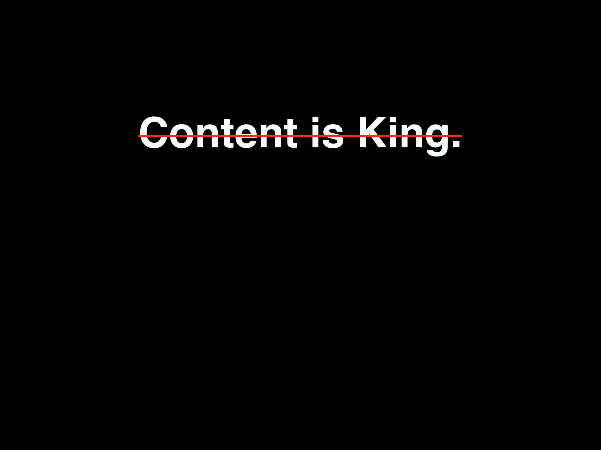 Content is King.
 