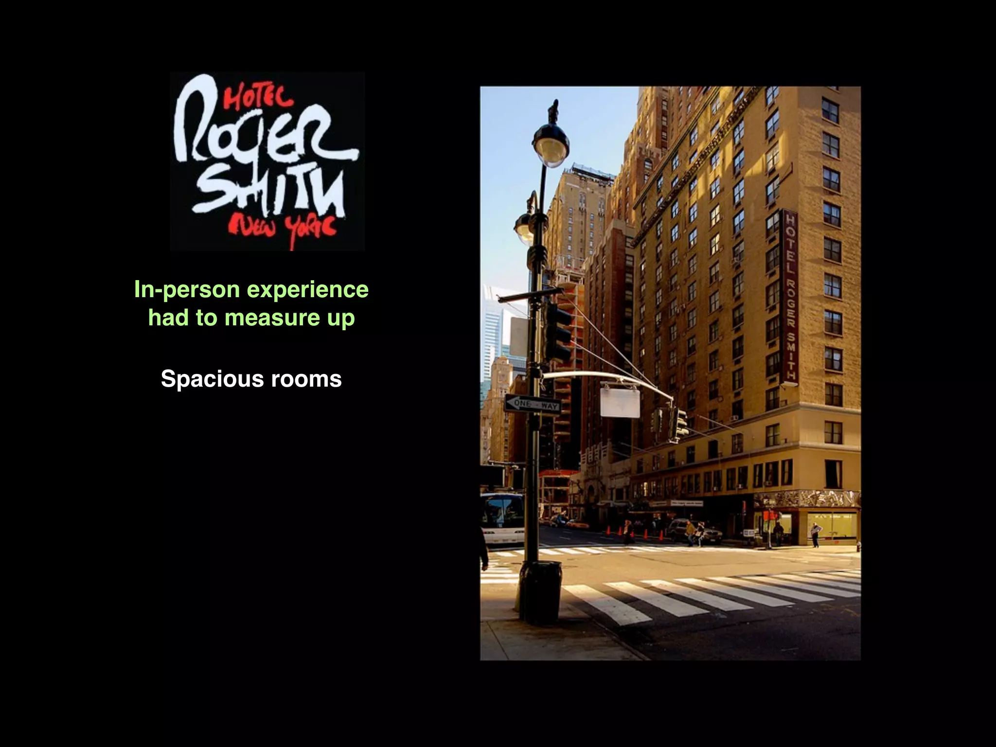 In-person experience
  had to measure up

  Spacious rooms
 