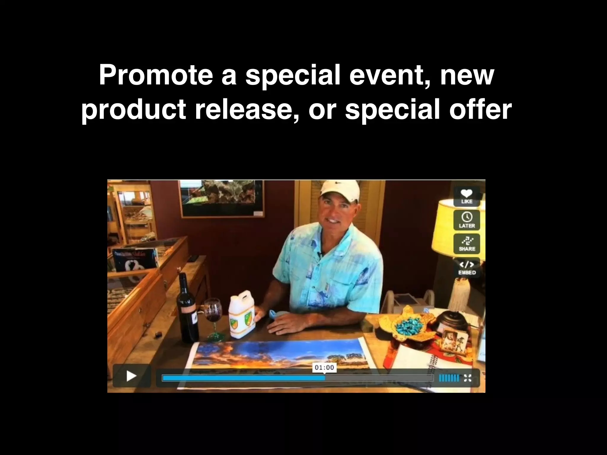 Promote a special event, new
product release, or special offer
 