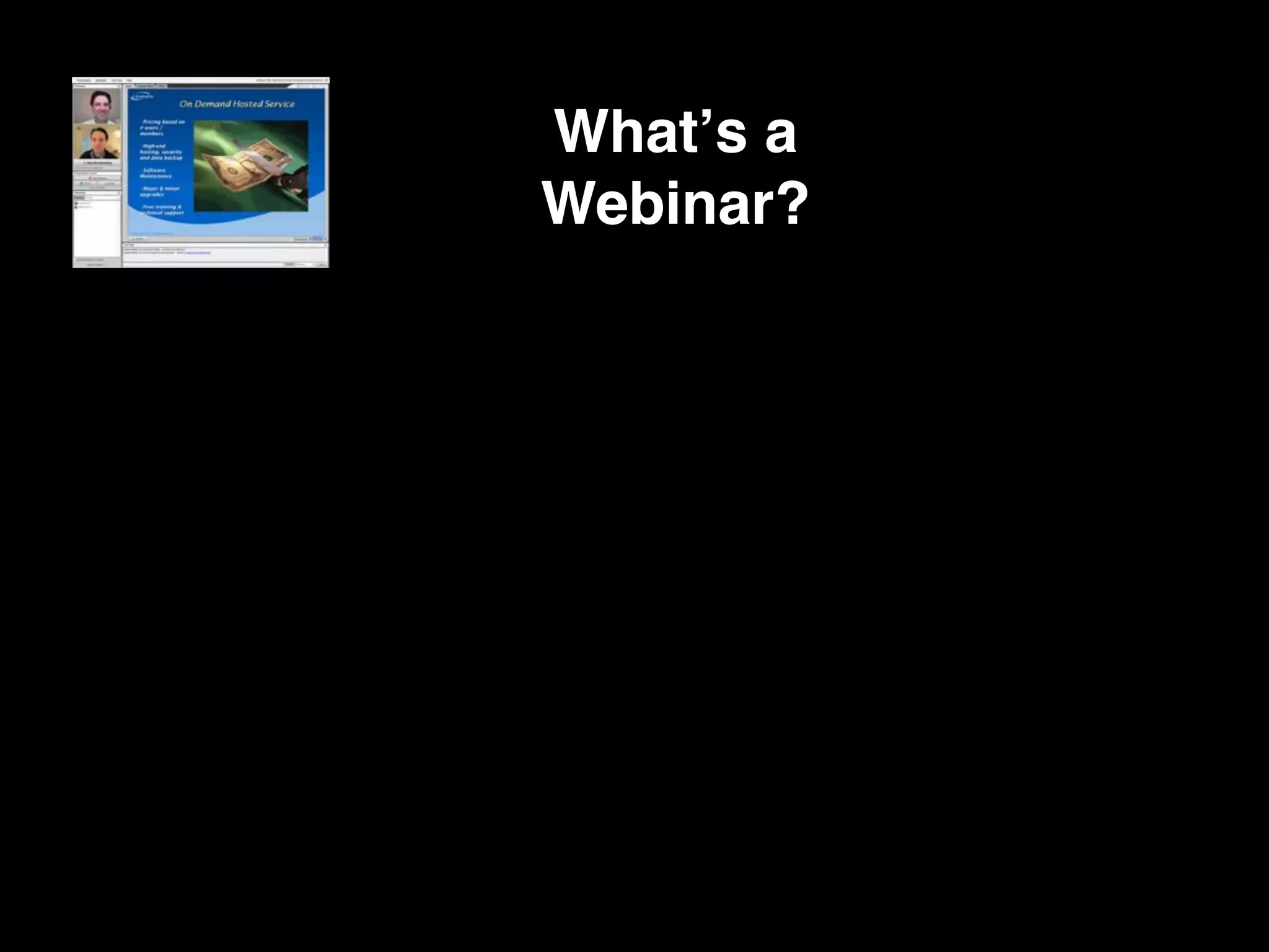 Whatʼs a
Webinar?
 