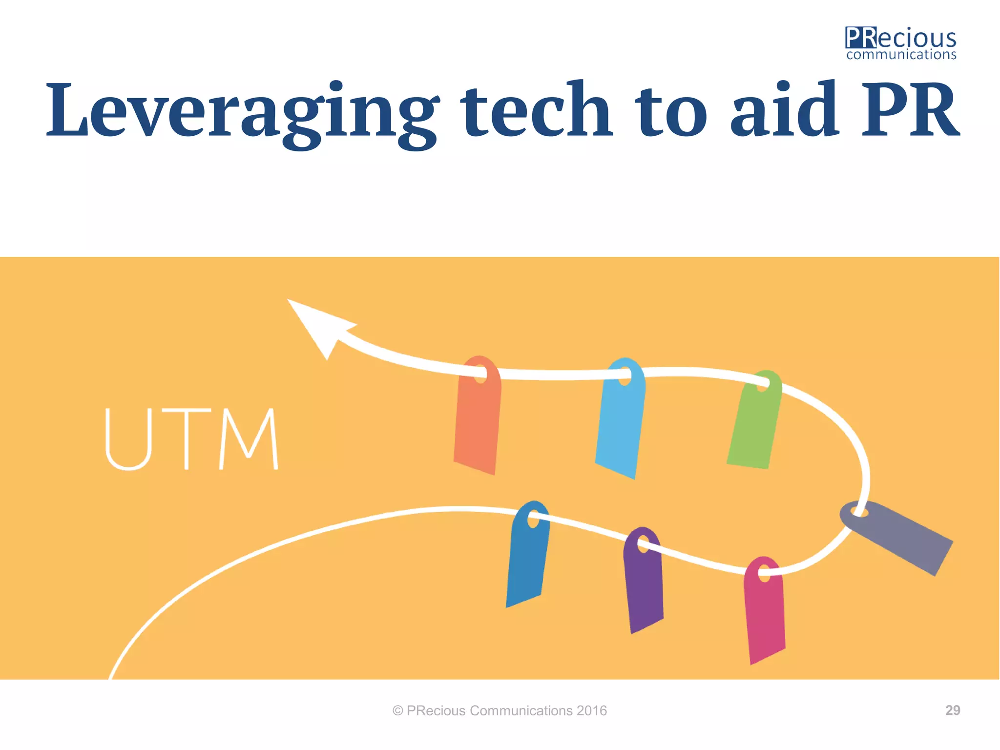 © PRecious Communications 2016 29
Leveraging tech to aid PR
 