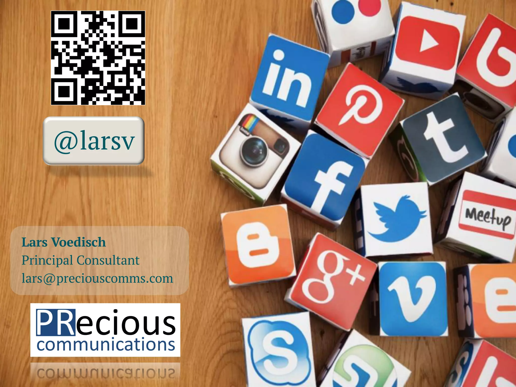 © PRecious Communications 2016 41
Lars Voedisch
Principal Consultant
lars@preciouscomms.com
@larsv
 