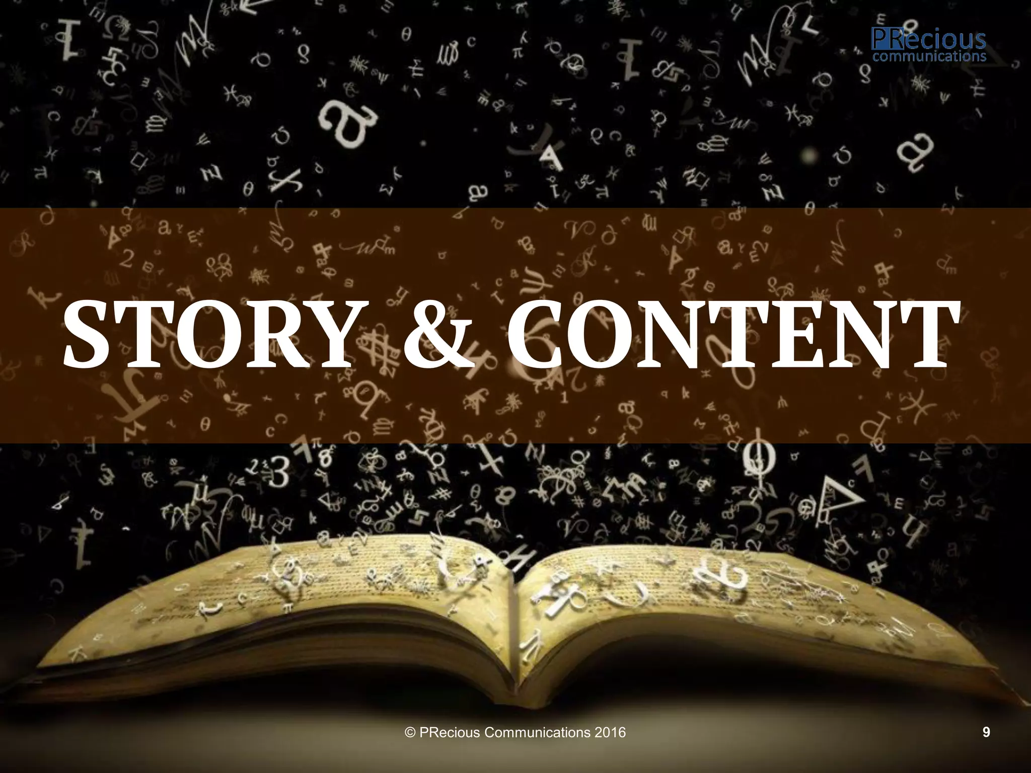 © PRecious Communications 2016 9
STORY & CONTENT
 