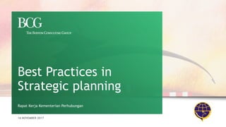 16 NOVEMBER 2017
Rapat Kerja Kementerian Perhubungan
Best Practices in
Strategic planning
 