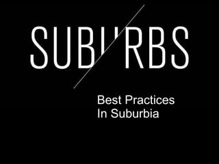 Best Practices  In Suburbia 