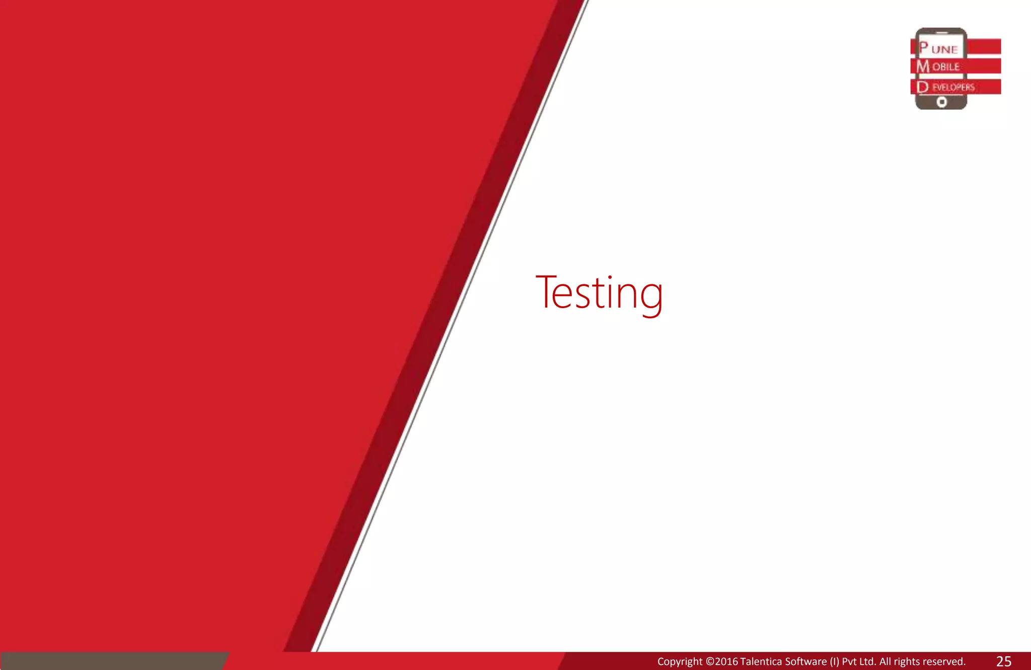 Copyright ©2016 Talentica Software (I) Pvt Ltd. All rights reserved. 25
Testing
 