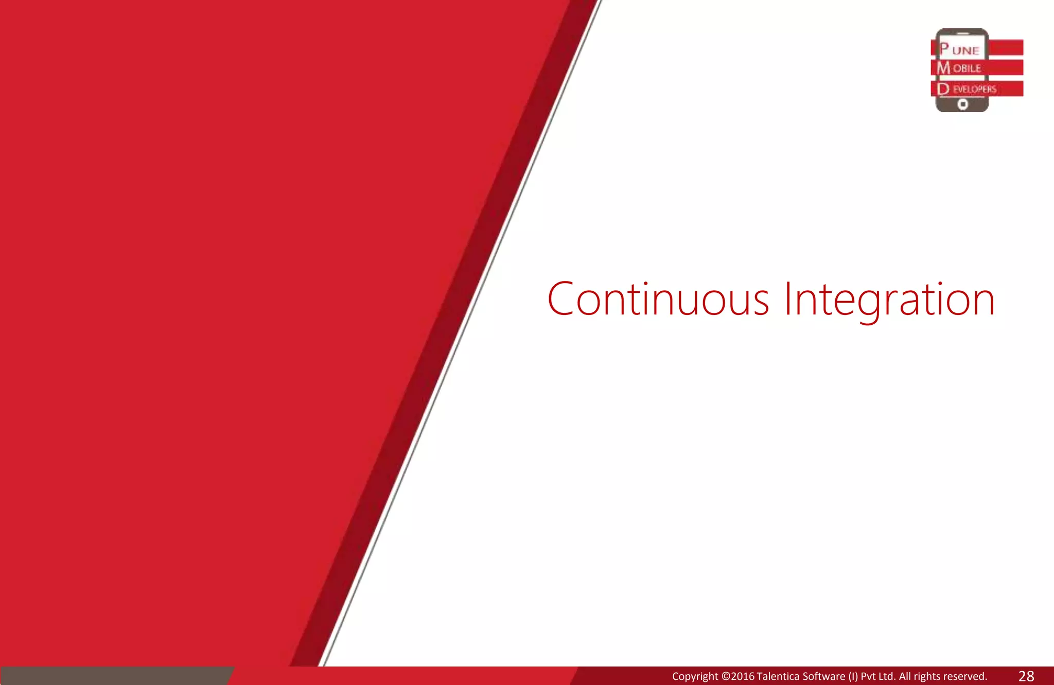 Copyright ©2016 Talentica Software (I) Pvt Ltd. All rights reserved. 28
Continuous Integration
 