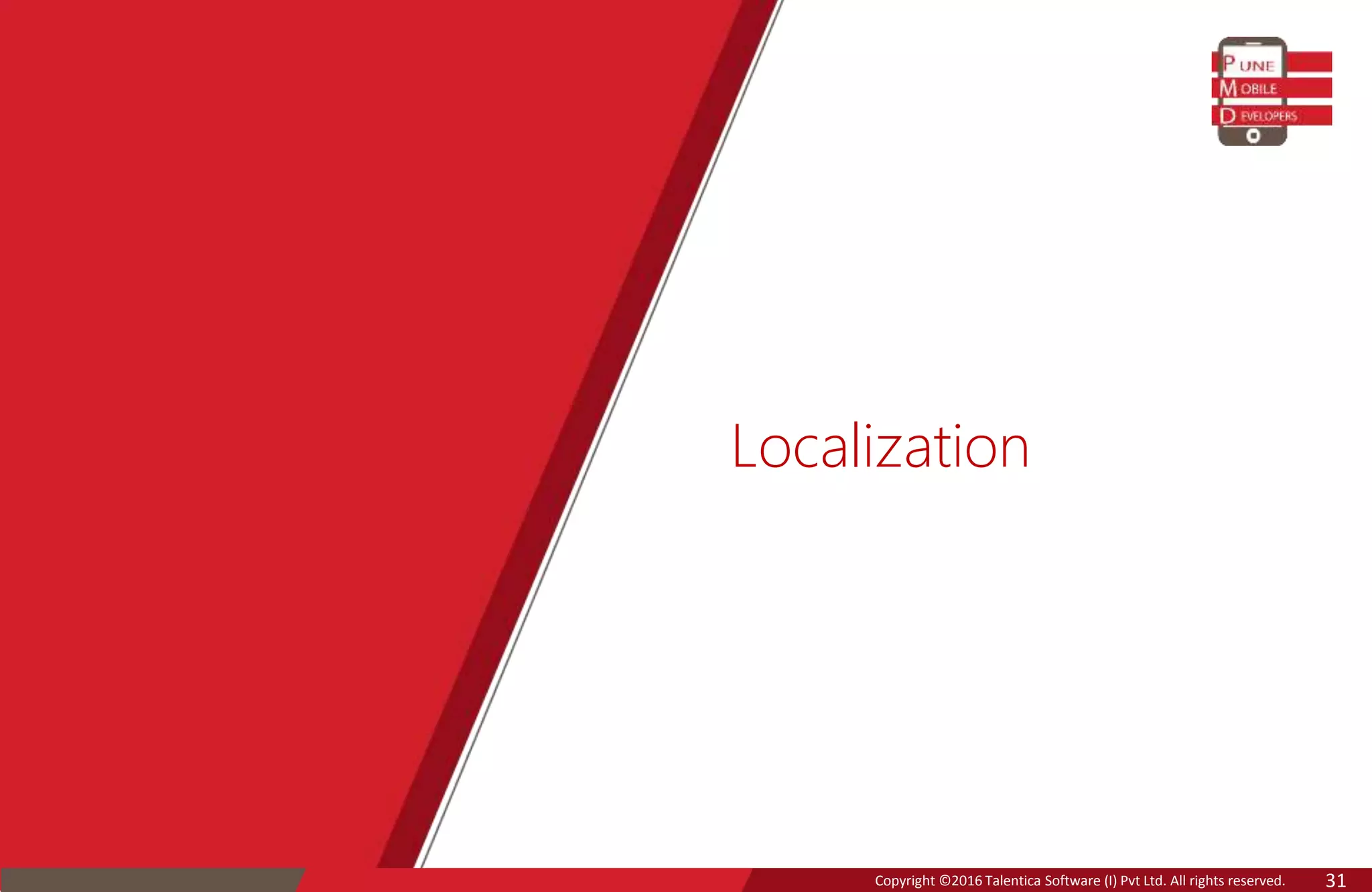 Copyright ©2016 Talentica Software (I) Pvt Ltd. All rights reserved. 31
Localization
 