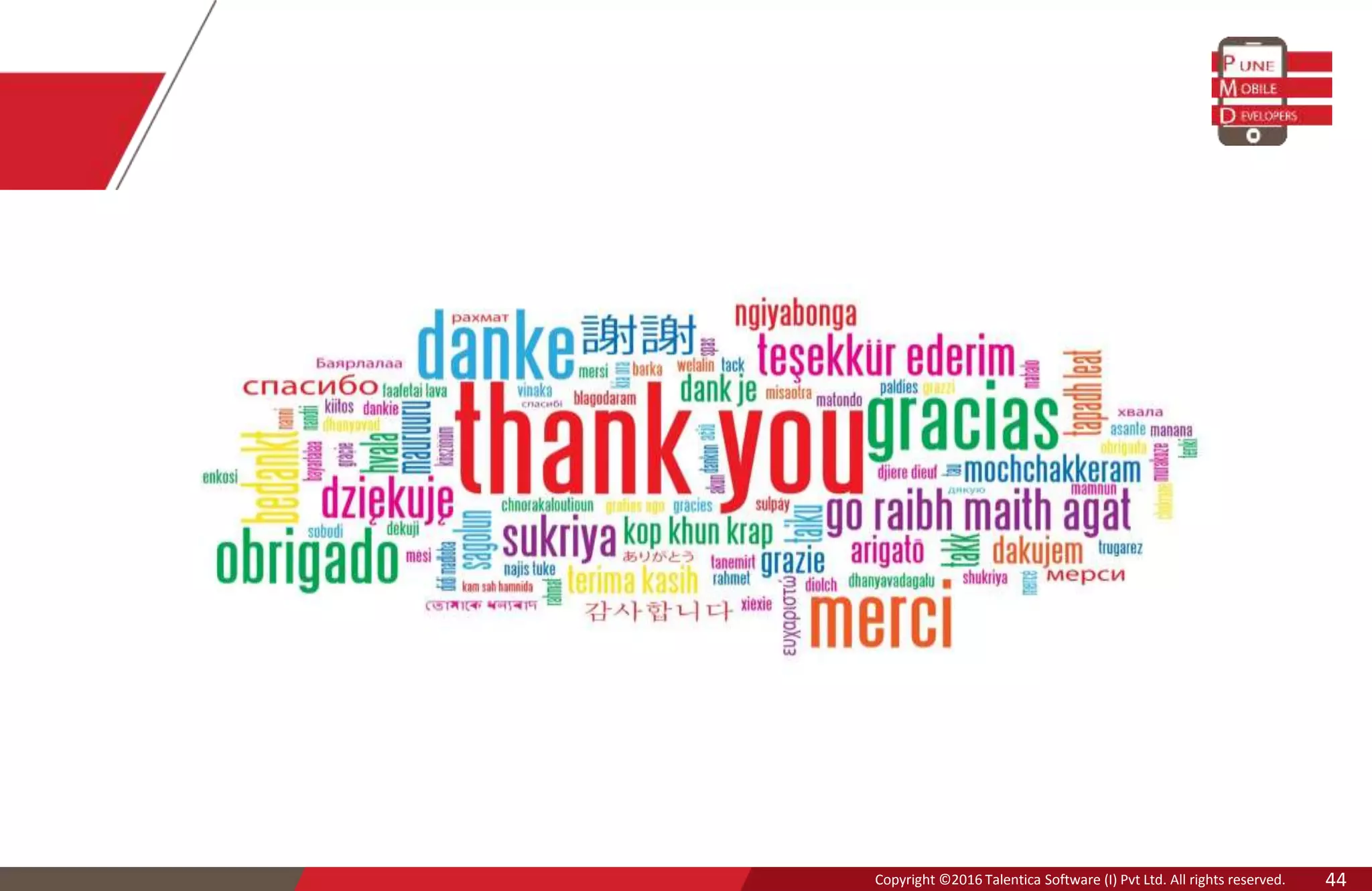 Copyright © 2016 Talentica Software (I) Pvt Ltd. All rights reserved.Copyright ©2016 Talentica Software (I) Pvt Ltd. All rights reserved. 44
 