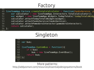 Factory




                      Singleton
    



                       More patterns:
  http://addyosmani.com/resource...