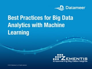 Best Practices for Big Data
Analytics with Machine
Learning

© 2013 Datameer, Inc. All rights reserved.

 