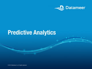 Predictive Analytics

© 2013 Datameer, Inc. All rights reserved.

 