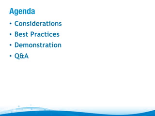 Agenda
•  Considerations
•  Best Practices
•  Demonstration
•  Q&A

 