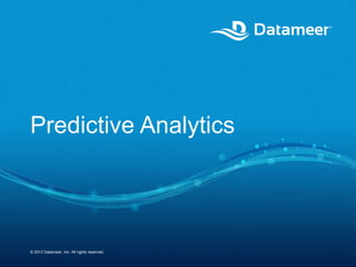 Predictive Analytics

© 2013 Datameer, Inc. All rights reserved.

 