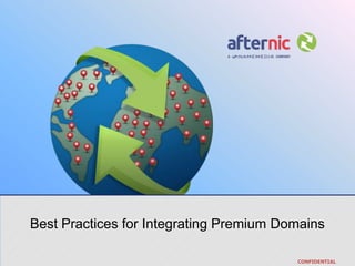 Best Practices for Integrating Premium Domains

                                         CONFIDENTIAL
 