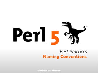 Best Practices
   Naming Conventions

Mariano Wahlmann
 