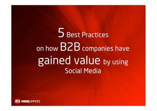 5 Best Practices
    B2B companies have
on how

gained value by using
         Social Media
 