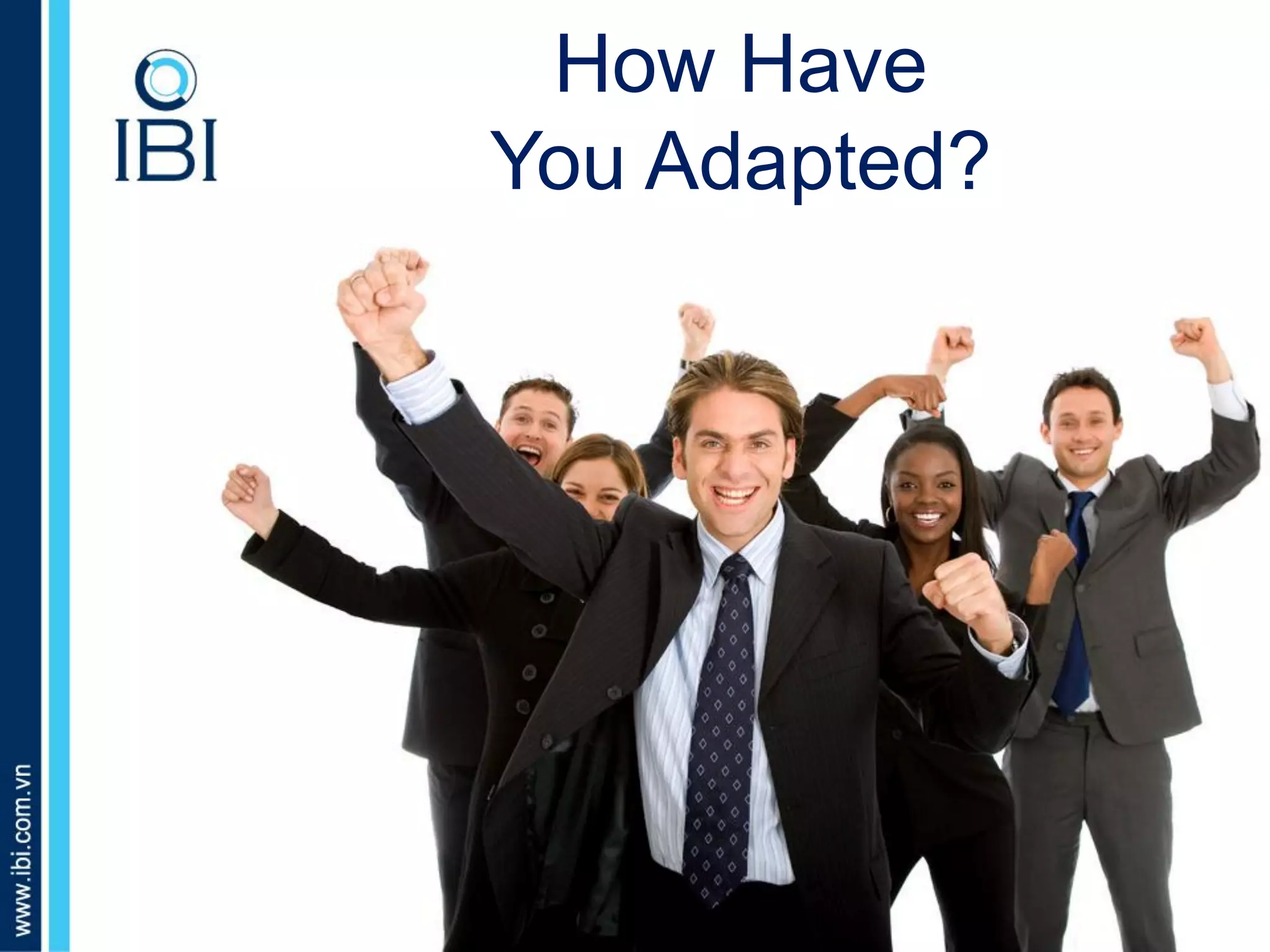 A. Những dấu hiệu nào nhận biết bé giỏi tiếng Anh?
How Have
You Adapted?
 