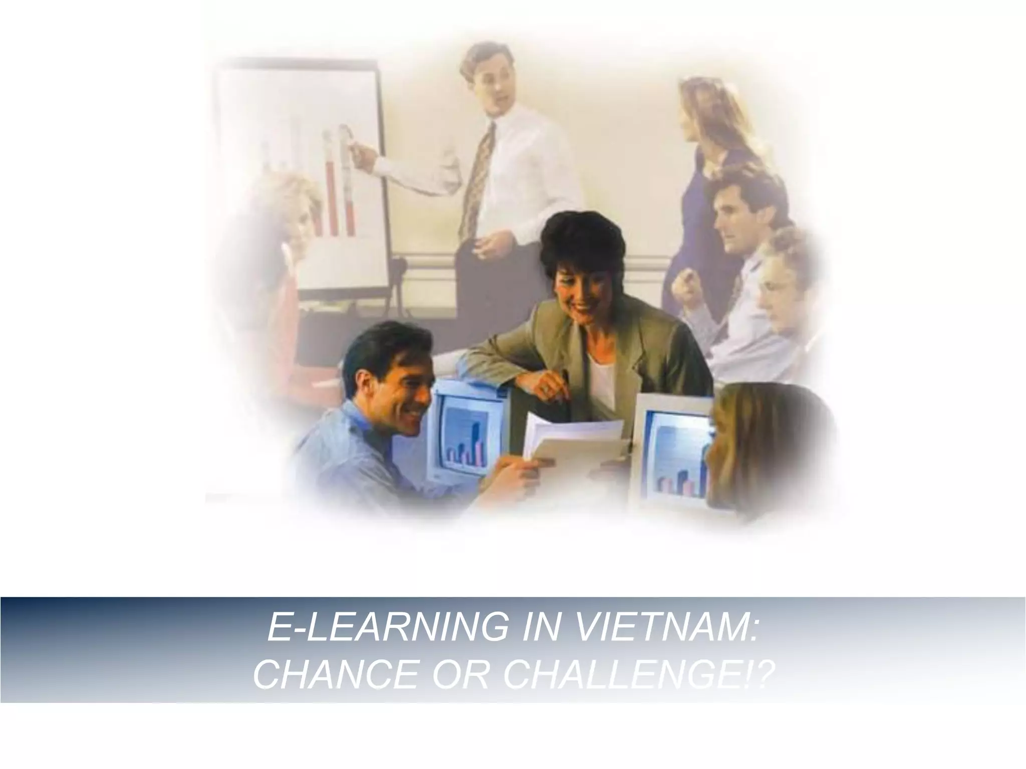 A. Những dấu hiệu nào nhận biết bé giỏi tiếng Anh?
E-LEARNING IN VIETNAM:
CHANCE OR CHALLENGE!?
 