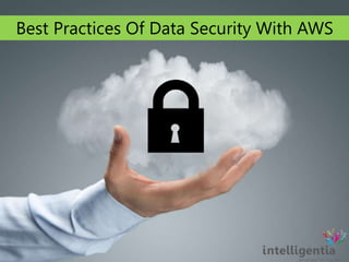 Best Practices Of Data Security With AWS 
 