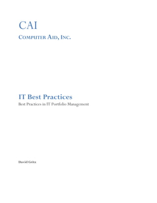 CAI
COMPUTER AID, INC.




IT Best Practices
Best Practices in IT Portfolio Management




David Gritz
 