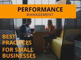 PERFORMANCE
MANAGEMENT
BEST
PRACTICES
FOR SMALL
BUSINESSES
 