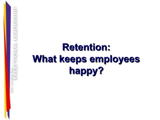 Current Retention TrendsCurrent Retention Trends
Towers Perrin (2002) Canadian study
59% are open to changing jobs
11% act...