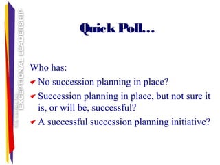 Results of This Approach toResults of This Approach to
Succession PlanningSuccession Planning
Strategies become academic ...